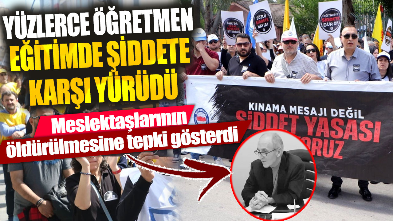 Yüzlerce öğretmen eğitimde şiddete karşı yürüdü! Meslektaşlarının öldürülmesine tepki gösterdi