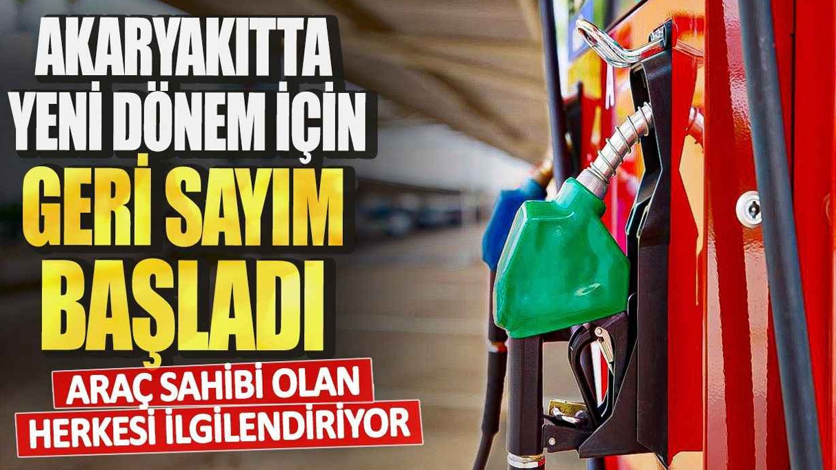 Araç sahibi olan herkesi yakından ilgilendiriyor! Akaryakıtta yeni dönem için geri sayım başladı