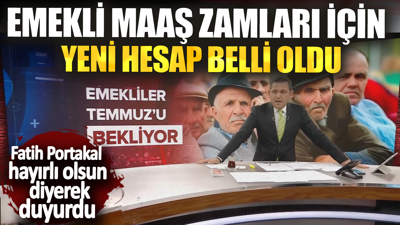 Fatih Portakal hayırlı olsun diyerek duyurdu! Emekli maaş zamları için yeni hesap belli oldu