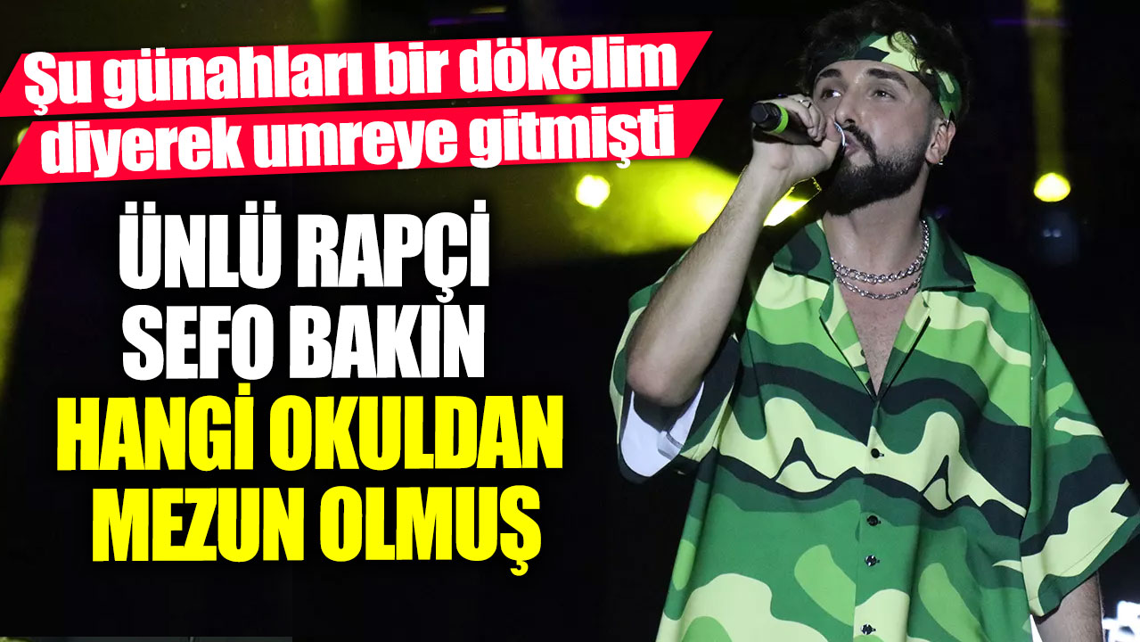 Şu günahları bir dökelim diyerek umreye gitmişti!  Ünlü rapçi Sefo bakın hangi okuldan mezun olmuş!