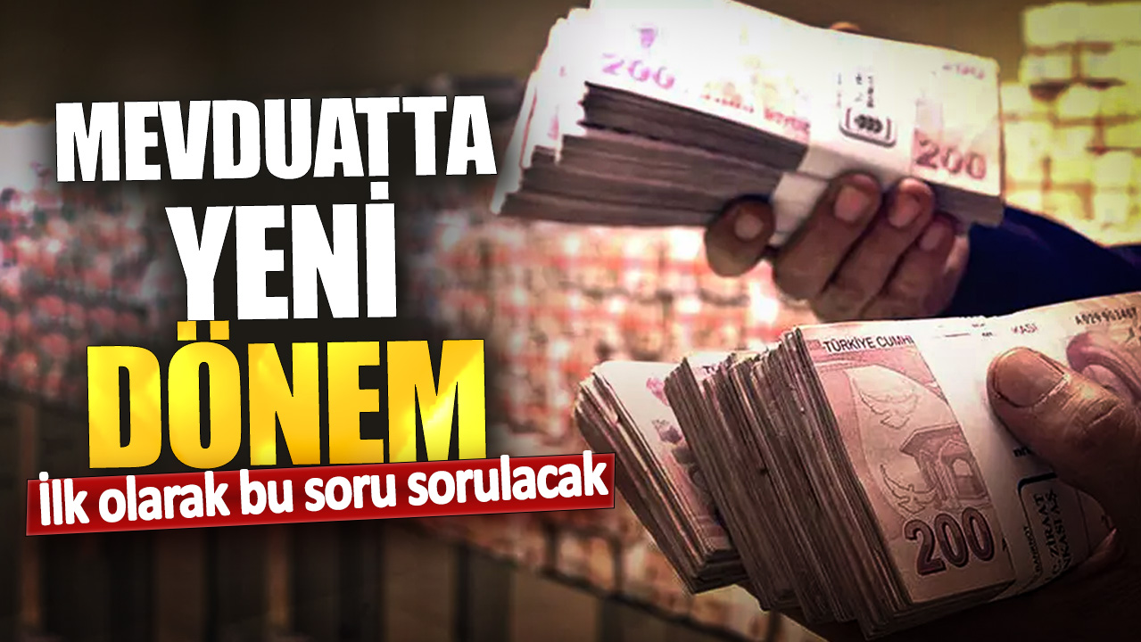 Mevduatta yeni dönem: İlk olarak bu soru sorulacak