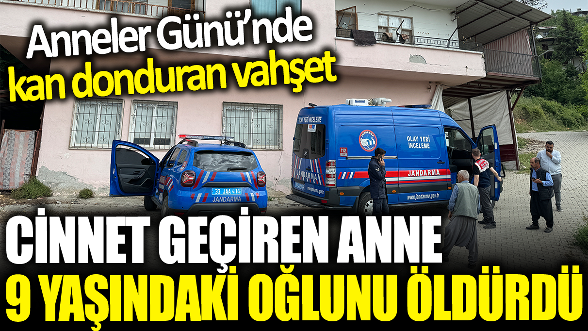 Anneler Günü'nde kan donduran vahşet! Cinnet getiren anne 9 yaşındaki oğlunu öldürdü