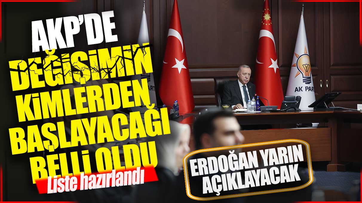 AKP'de değişimin kimlerden başlayacağı belli oldu! Erdoğan listeyi yarın açıklayacak.