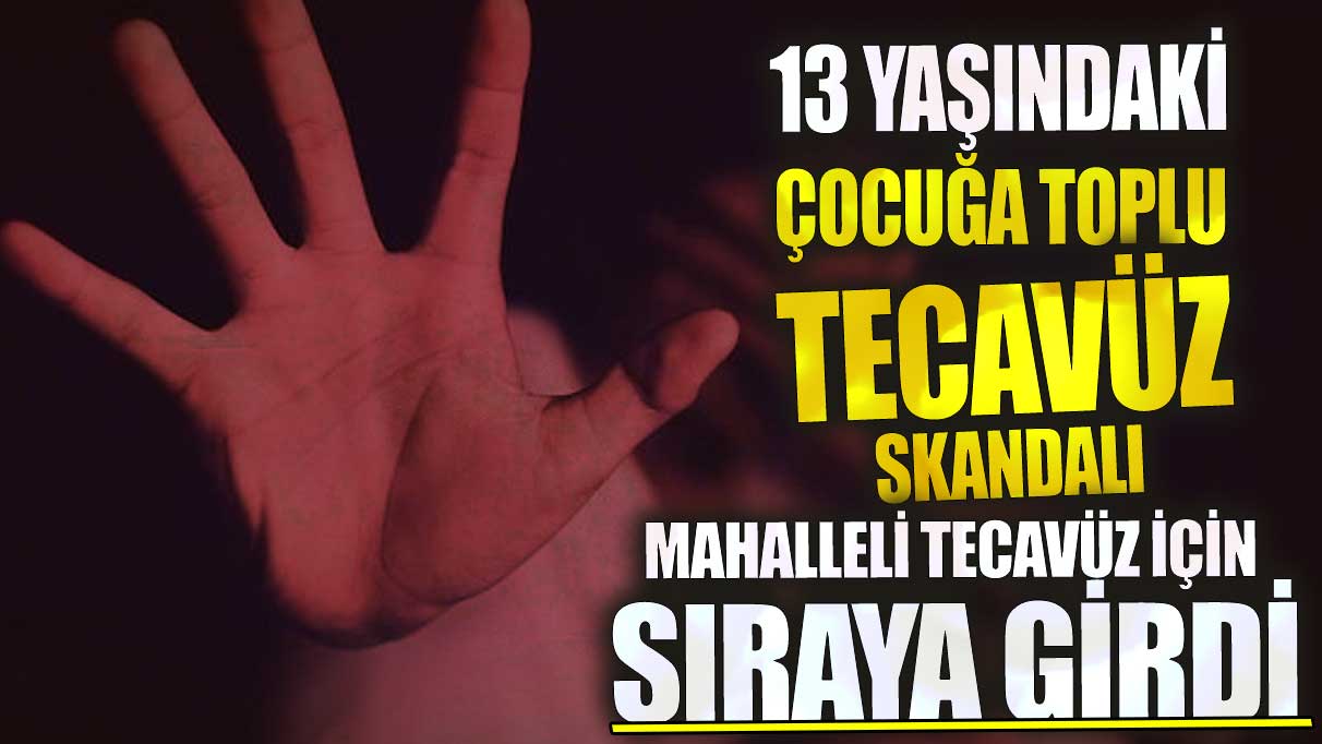 Sultanbeyli'de 13 yaşındaki çocuğa toplu tecavüz skandalı! Mahalleli tecavüz için sıraya girdi