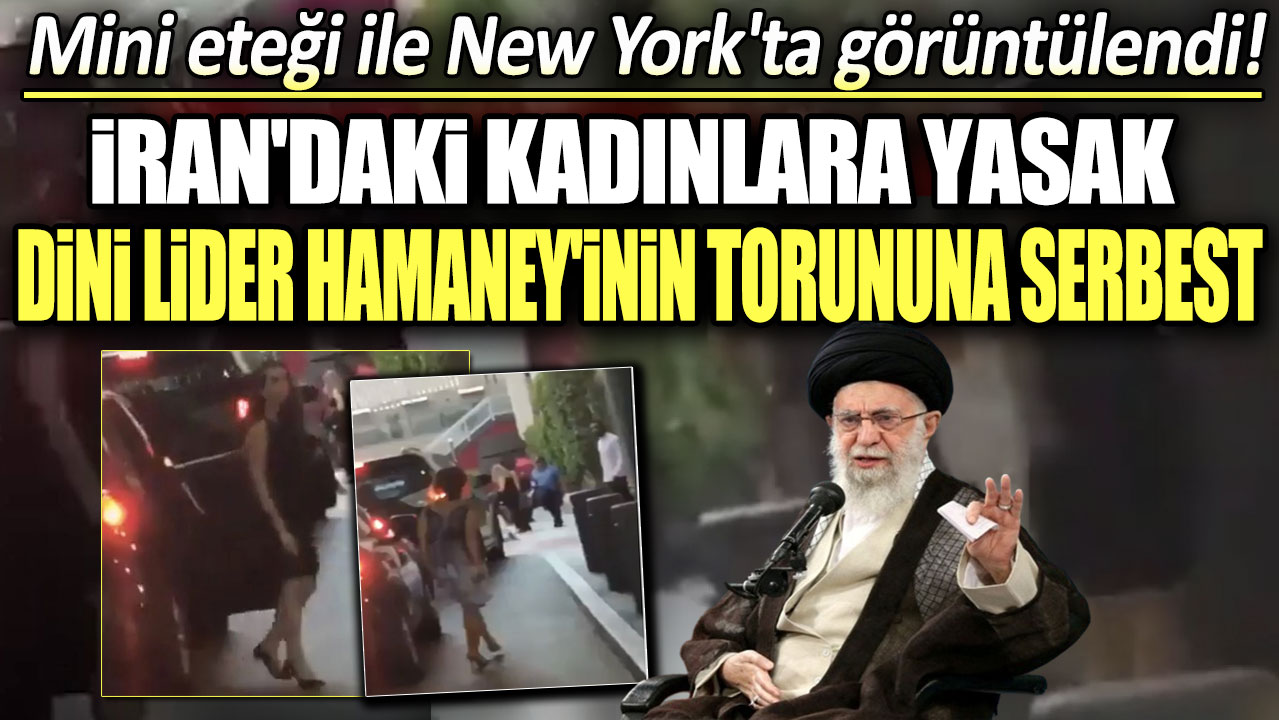 İran'daki kadınlara yasak dini lider Hamaney'inin torununa serbest: Torunu mini eteği ile New York'ta görüntülendi