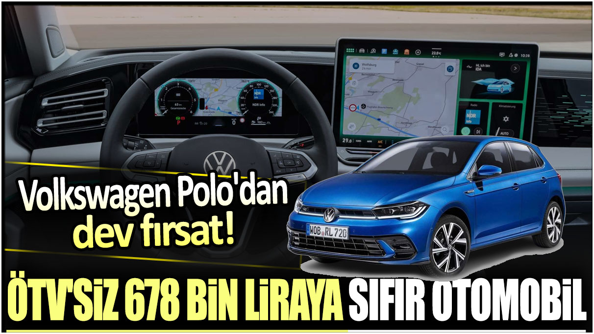 ÖTV'siz 678 bin liraya sıfır Volkswagen Polo fırsatı!