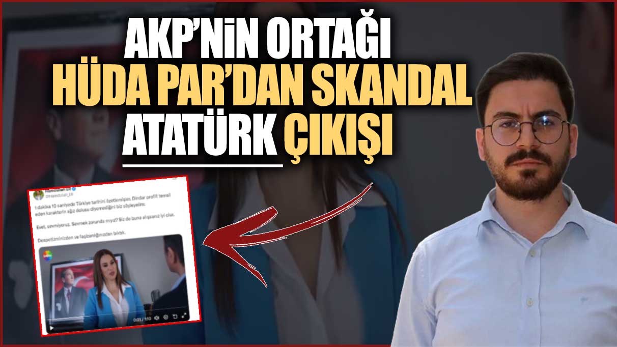 AKP'nin ortağı HÜDAPAR'dan skandal Atatürk çıkışı+