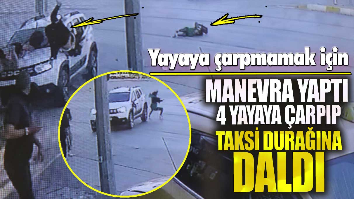 Yayaya çarpmamak için manevra yapan araç 4 yayaya çarpıp taksi durağına daldı