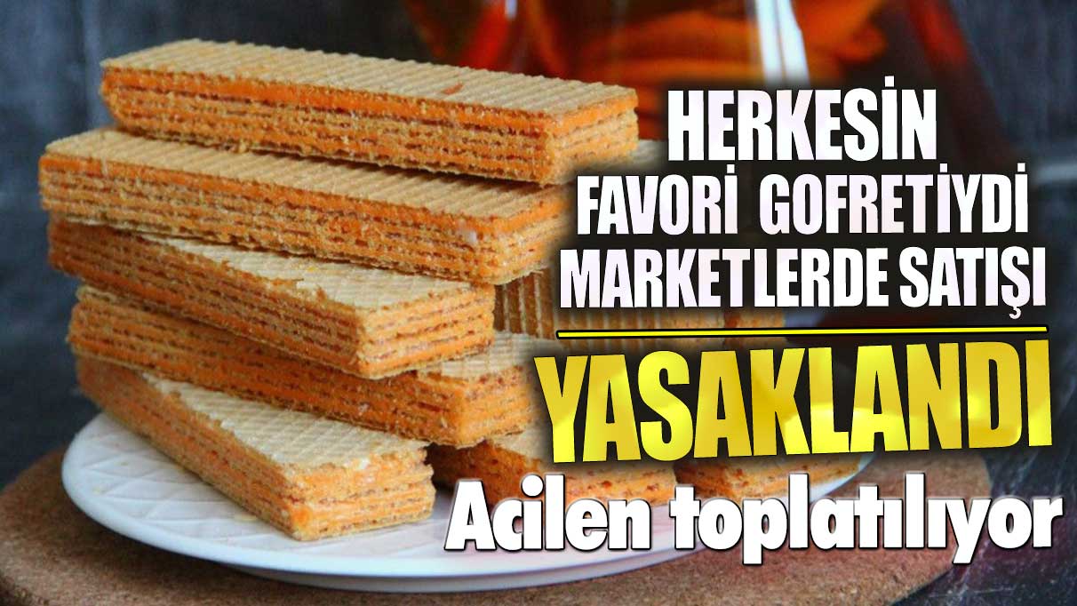 Marketlerde satışı yasaklandı! Herkesin favori gofretiydi