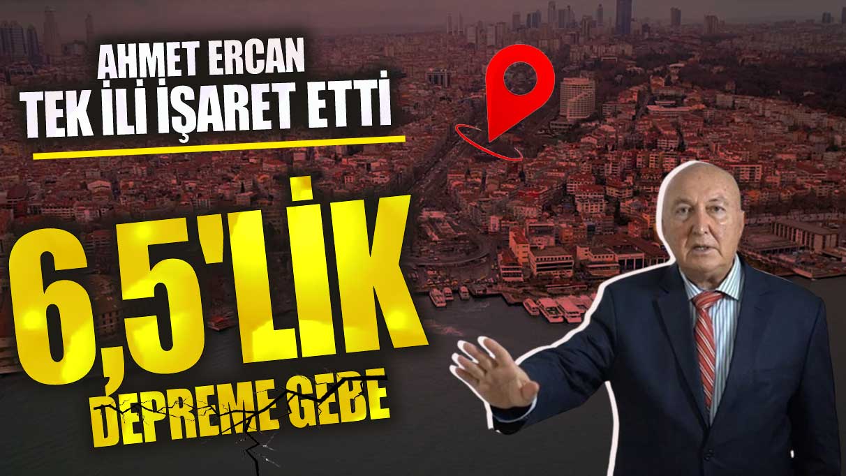 Ahmet Ercan tek ili işaret etti! 6,5'lik depreme gebe