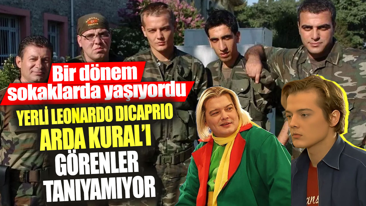 Yerli Leonardo DiCaprio Arda Kural’ı görenler tanıyamıyor! Bir dönem sokaklarda yaşıyordu