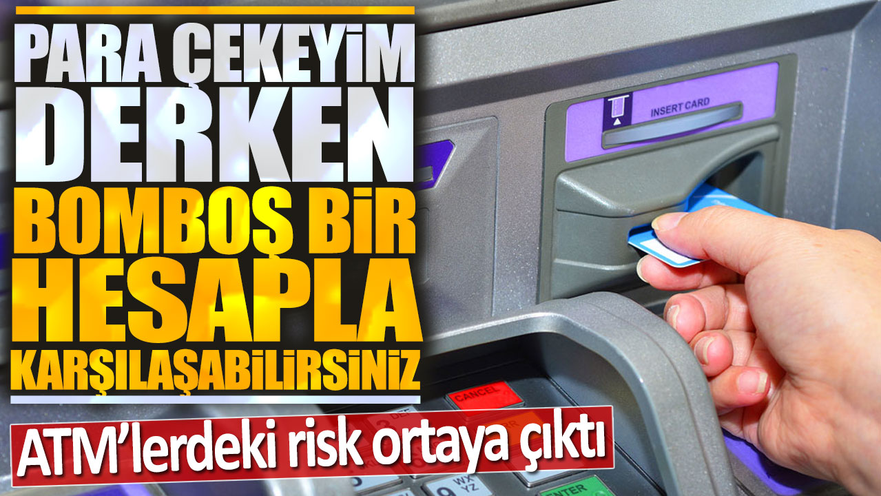 ATM'lerdeki risk ortaya çıktı: Para çekeyim derken bomboş bir hesapla karşılaşabilirsiniz