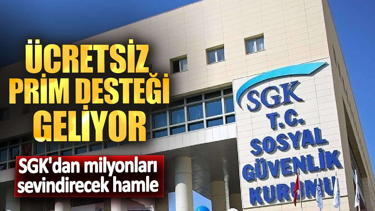 SGK'dan milyonları sevindirecek hamle! Ücretsiz prim desteği geliyor