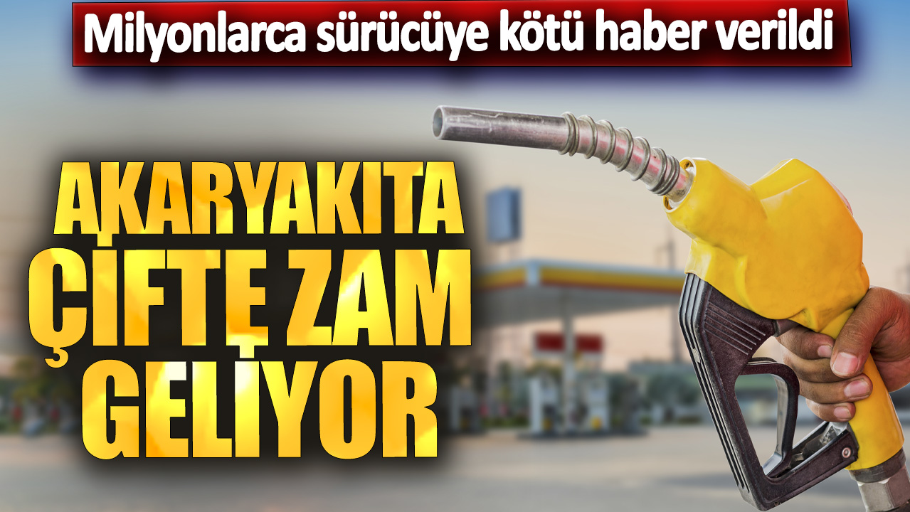 Milyonlarca sürücüye kötü haber verildi! Akaryakıta çifte zam geliyor