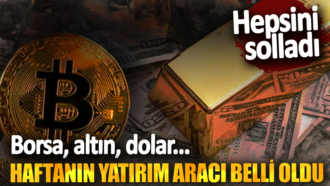 Haftanın yatırım aracı belli oldu! Borsa, altın, dolar... Hepsini solladı