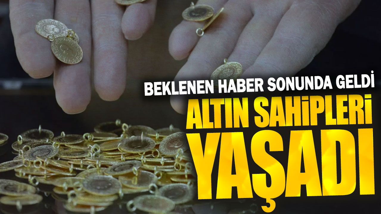 Altın sahipleri yaşadı: Beklenen haber sonunda geldi