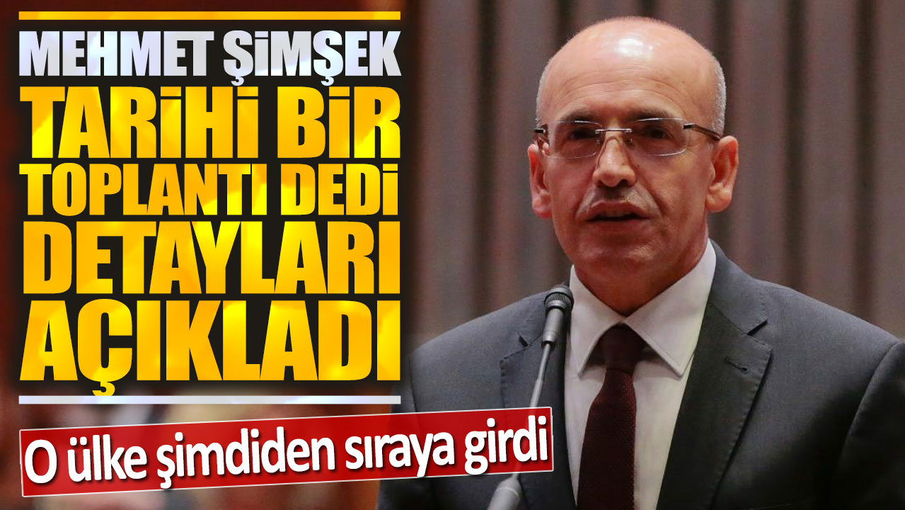 Mehmet Şimşek tarihi bir toplantı diyerek duyurdu: Detaylar belli oldu!