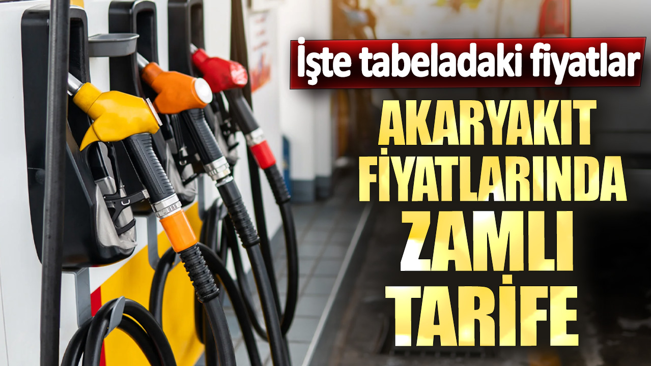 Akaryakıt fiyatlarında zamlı tarife! İşte tabeladaki fiyatlar...