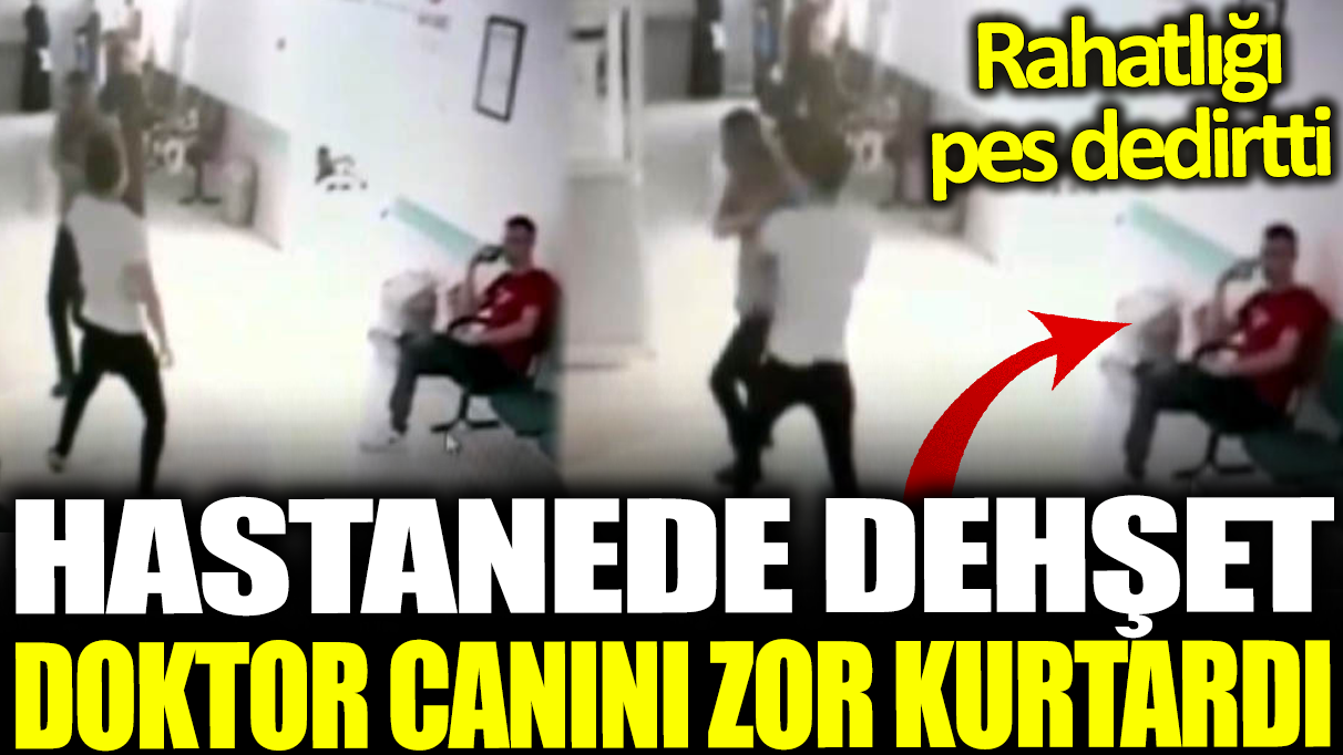 Hastanede dehşet! Doktor canını zor kurtardı: Rahatlığı pes dedirtti