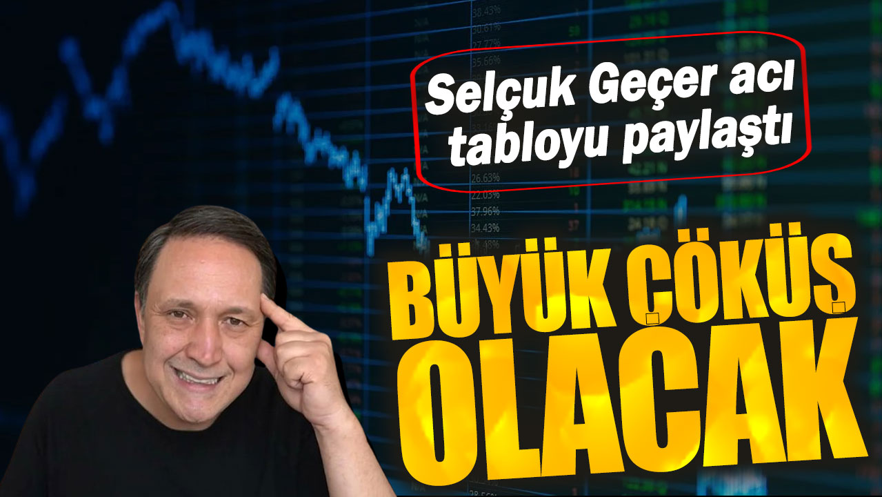 Selçuk Geçer acı tabloyu paylaştı: Büyük çöküş olacak