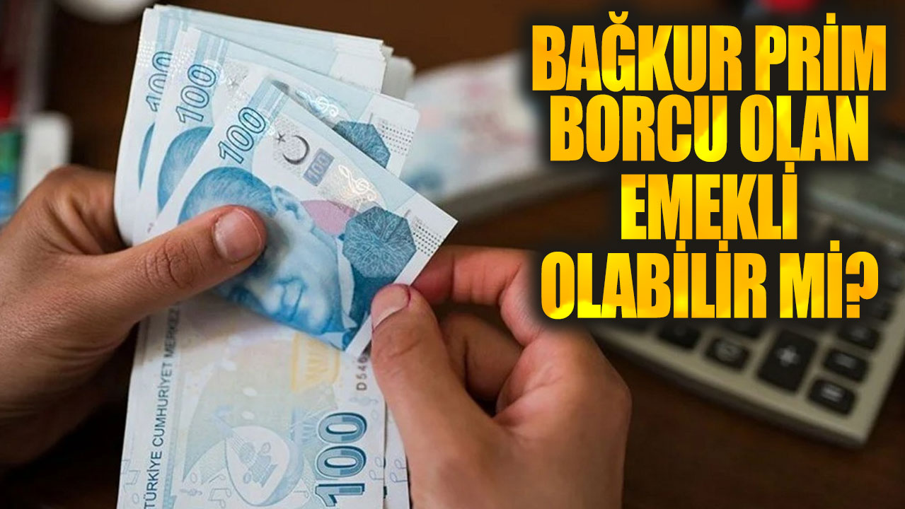 BağKur prim borcu olan emekli olabilir mi?