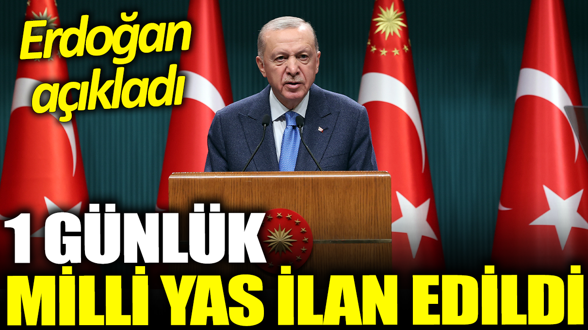 Son dakika... 1 günlük milli yas ilan edildi