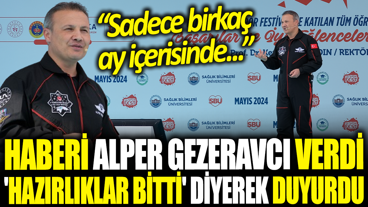 Haberi Alper Gezeravcı verdi! 'Hazırlıklar bitti' diyerek duyurdu: Birkaç ay içerisinde...