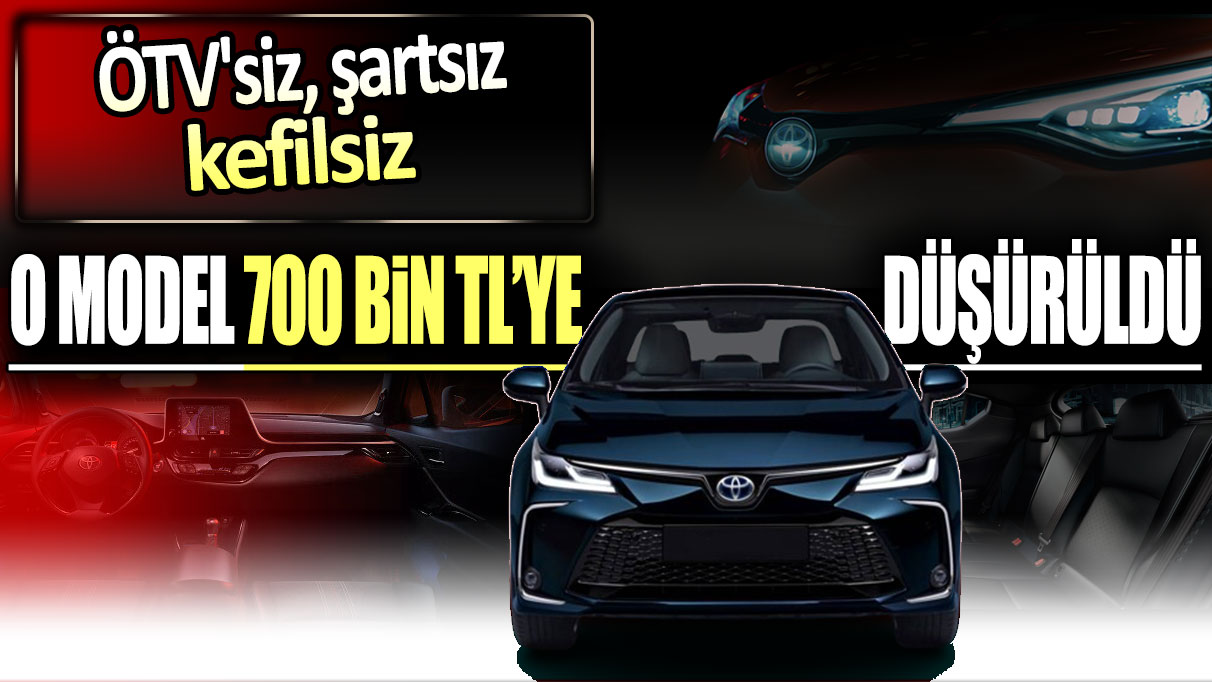 Toyota'nın o modeli ilk kez 700 bin liraya satılacak: ÖTV'siz şartsız, kefilsiz!