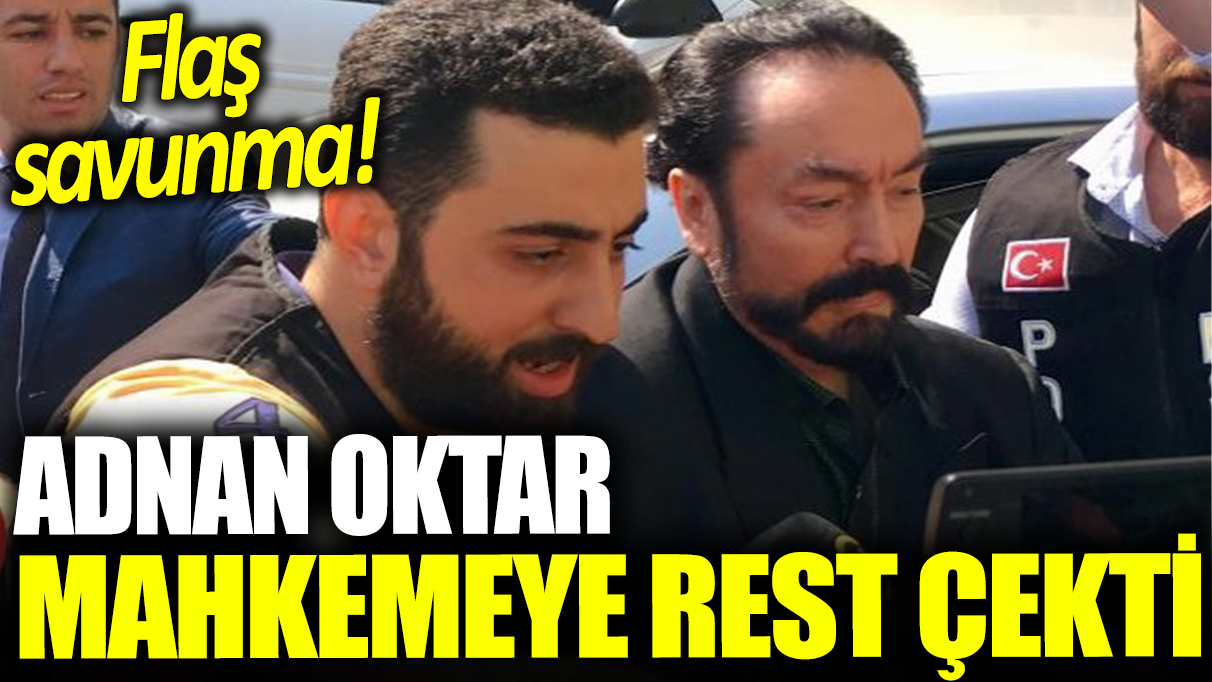 Adnan Oktar mahkemeye rest çekti: Flaş savunma!