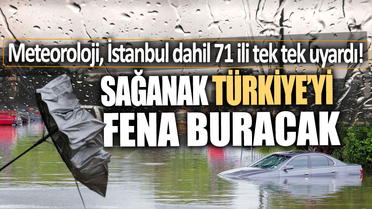 Meteoroloji'den İstanbul dahil 71 ile sağanak uyarısı!