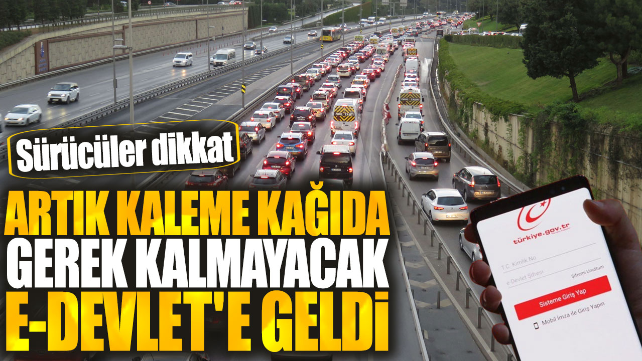 Sürücüler dikkat! Artık kaleme kağıda gerek kalmayacak! E-Devlet'e geldi