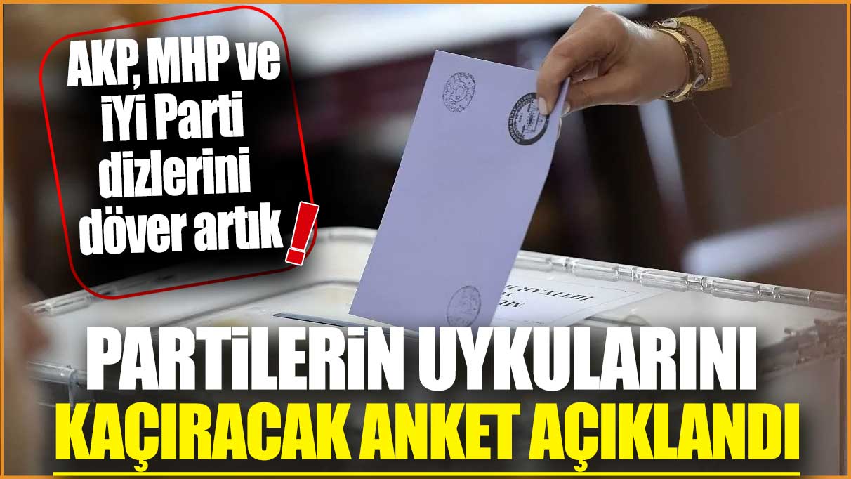 Partilerin uykularını kaçıracak son anket açıklandı! AKP MHP ve İYİ Parti dizlerini döver artık