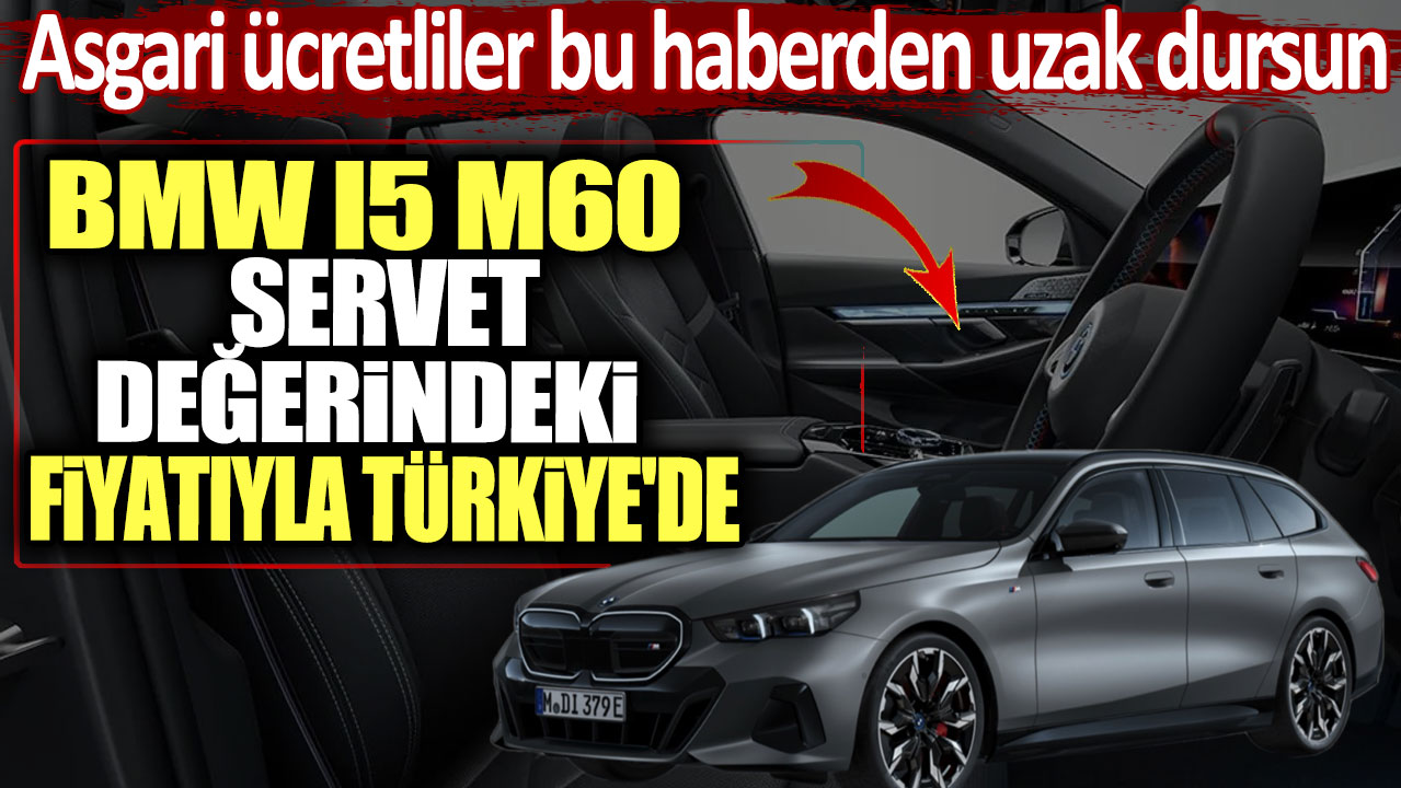 BMW i5 M60 Touring servet değerindeki fiyatıyla Türkiye'de