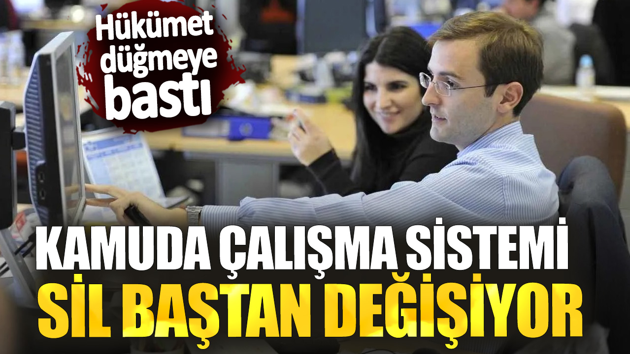 Hükümet düğmeye bastı! Kamuda çalışma sistemi sil baştan değişiyor