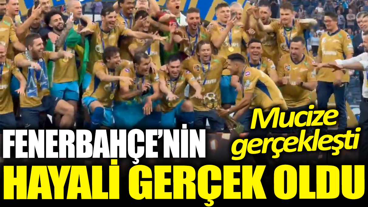 Fenerbahçe'nin hayali gerçek oldu: Mucize gerçekleşti