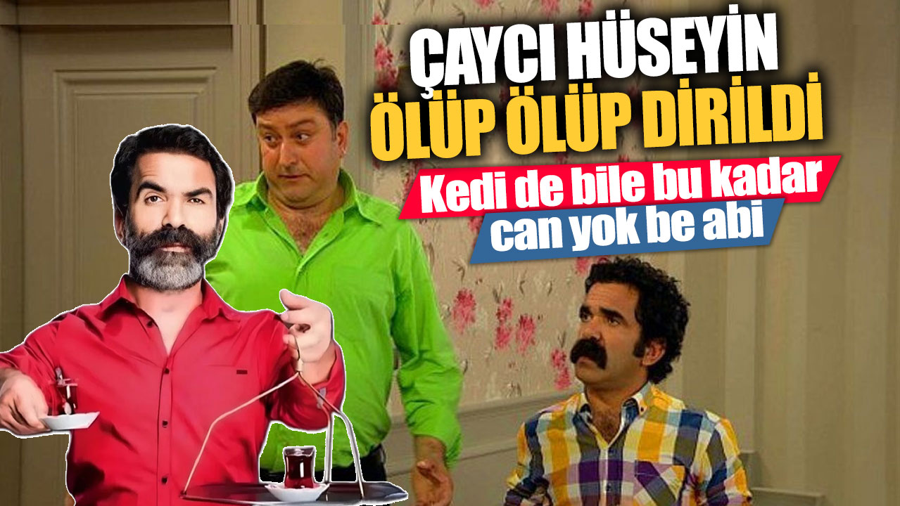 Çaycı Hüseyin ölüp ölüp dirildi! Kedi de bile bu kadar can yok be abi