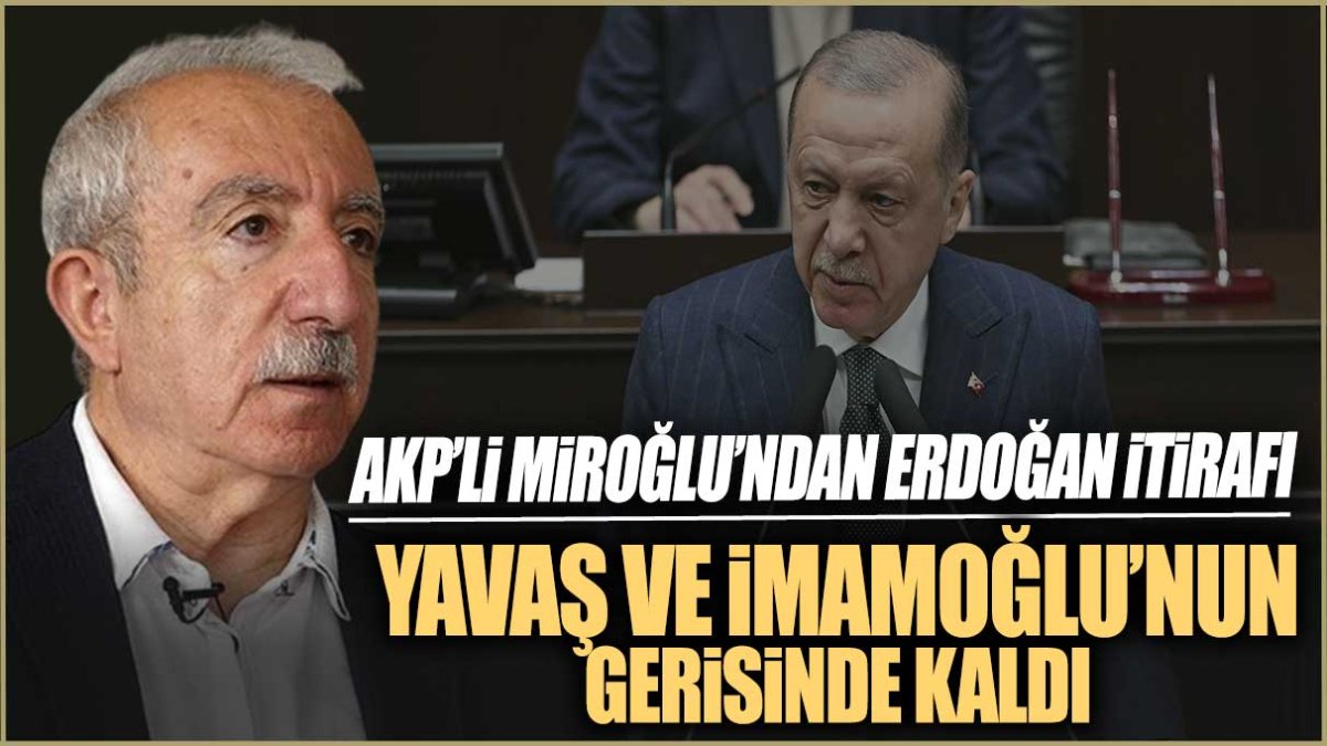 AKP’li Miroğlu’ndan Erdoğan itirafı! Yavaş ve İmamoğlu'nun gerisinde kaldı