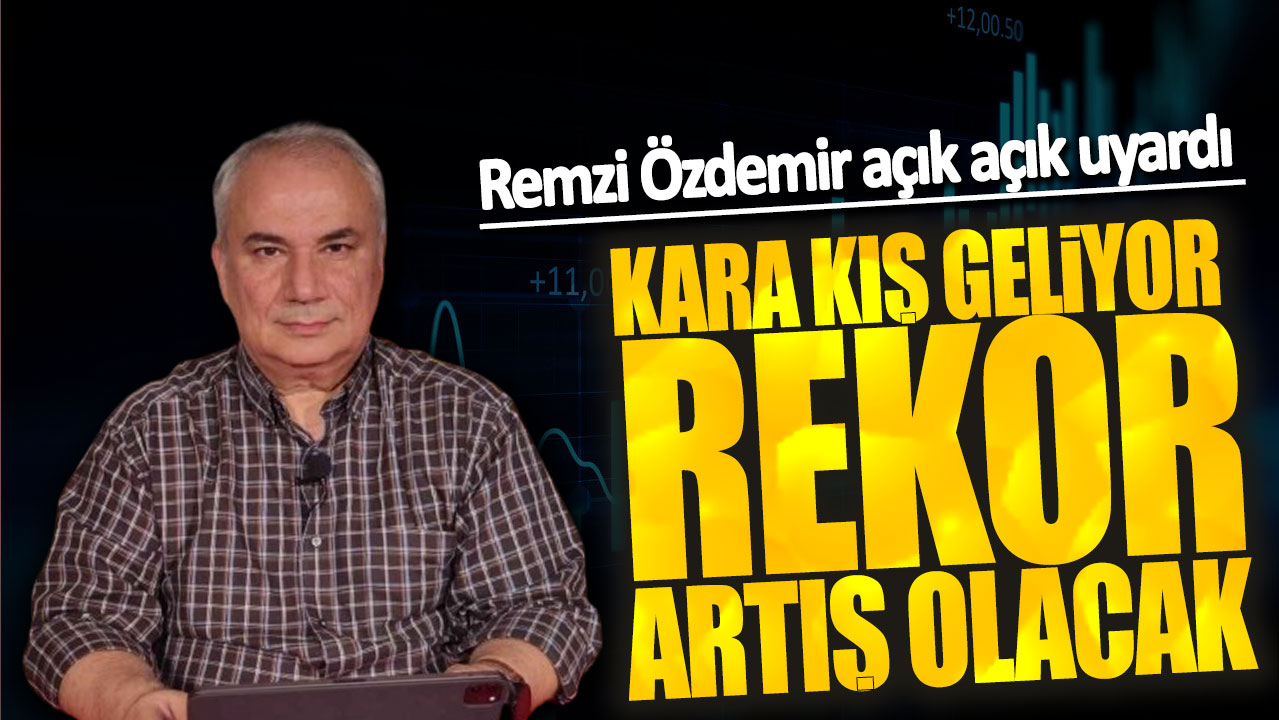 Remzi Özdemir: Kara kış geliyor rekor artış olacak