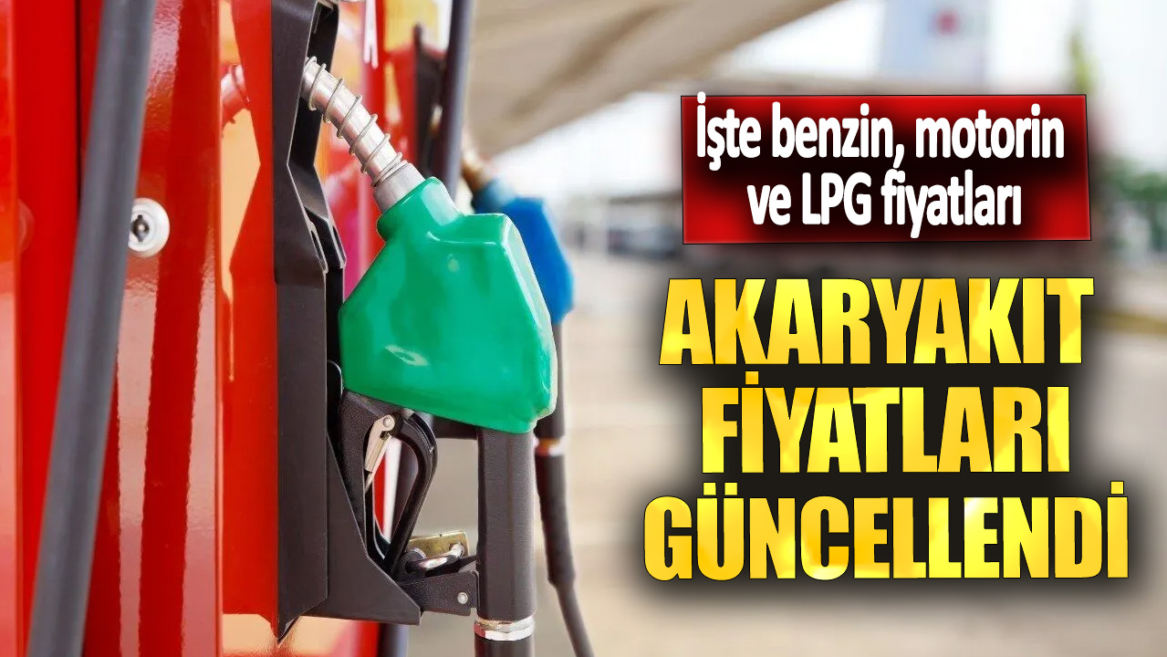 Akaryakıt fiyatları güncellendi: İşte benzin motorin ve LPG fiyatları
