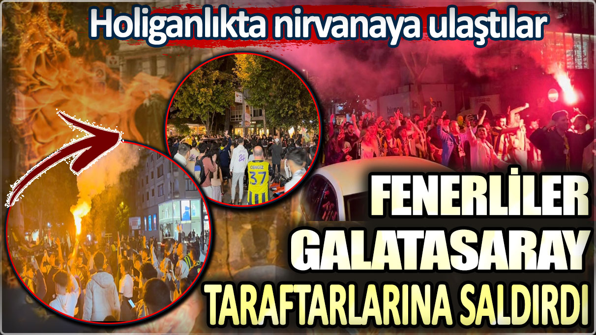 Fenerliler Galatasaray taraftarlarına saldırdı: Holiganlıkta nirvanaya ulaştılar!