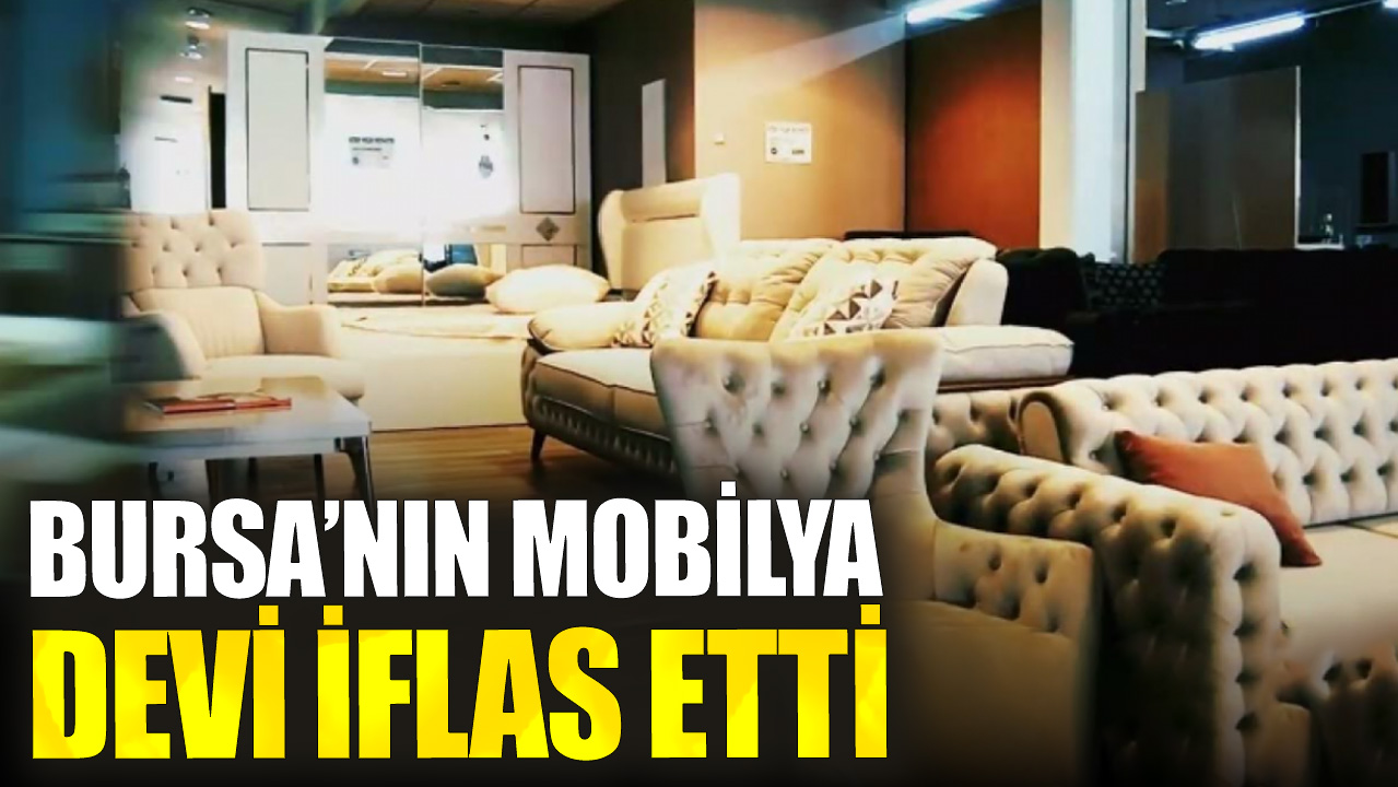 Bursa’nın mobilya devi iflas etti