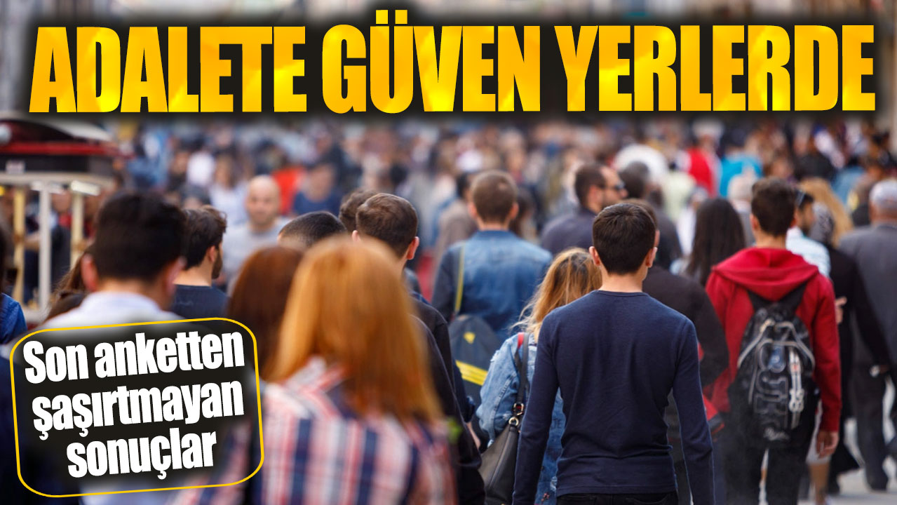 Adalete güven yerlerde! Son anket açıklandı