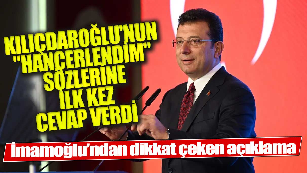Kılıçdaroğlu'nun "Hançerlendim" sözlerine İmamoğlu'ndan yanıt