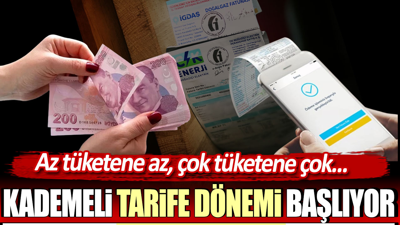 Faturalarda kademeli tarife dönemi başlıyor: Az tüketene az, çok tüketene çok kesilecek!