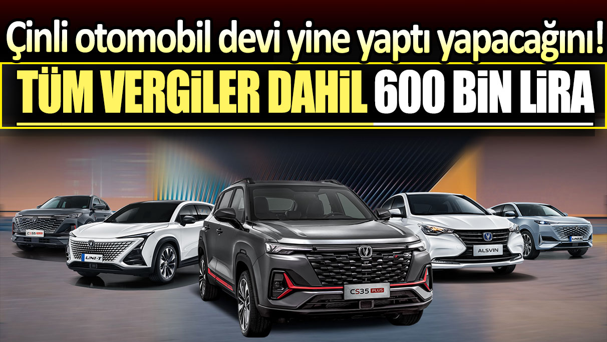 Çinli otomobil devinden lüks ucuz araç: Tüm vergiler dahil 600 bin lira!