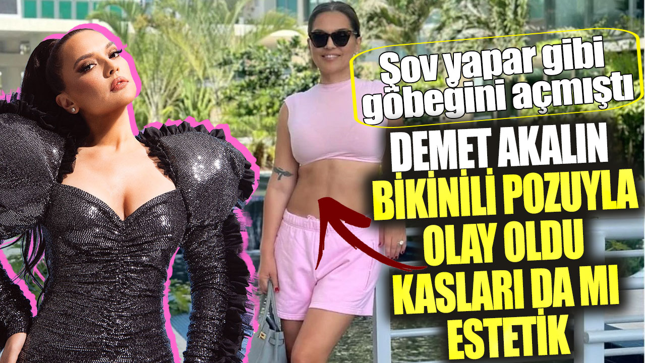 Demet Akalın bikinili pozuyla olay oldu...  Şov yapar gibi göbeğini açmıştı! Kasları da mı estetik