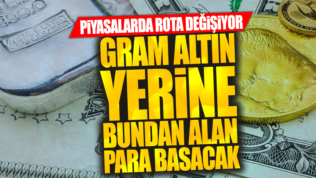 Gram altın yerine bundan alan para basacak: Piyasalarda rota değişiyor