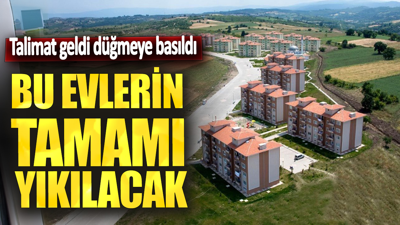 Bu evlerin tamamı yıkılacak! Talimat geldi düğmeye basıldı