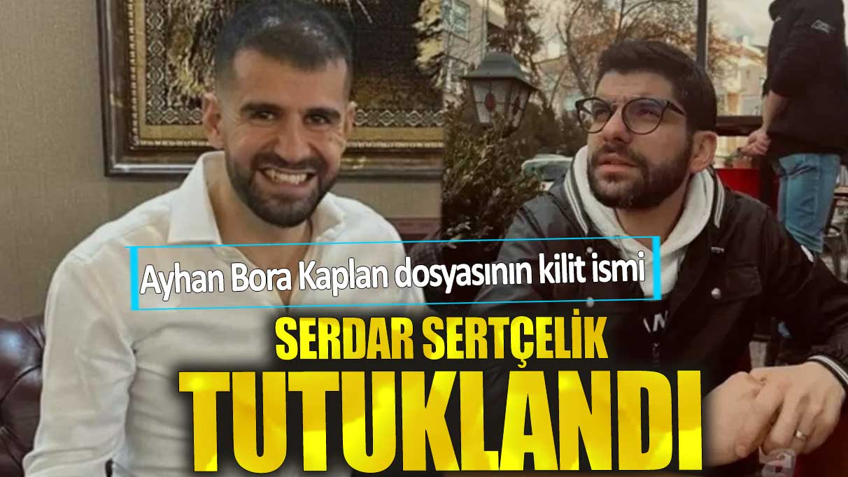 Son dakika Serdar Sertçelik tutuklandı!