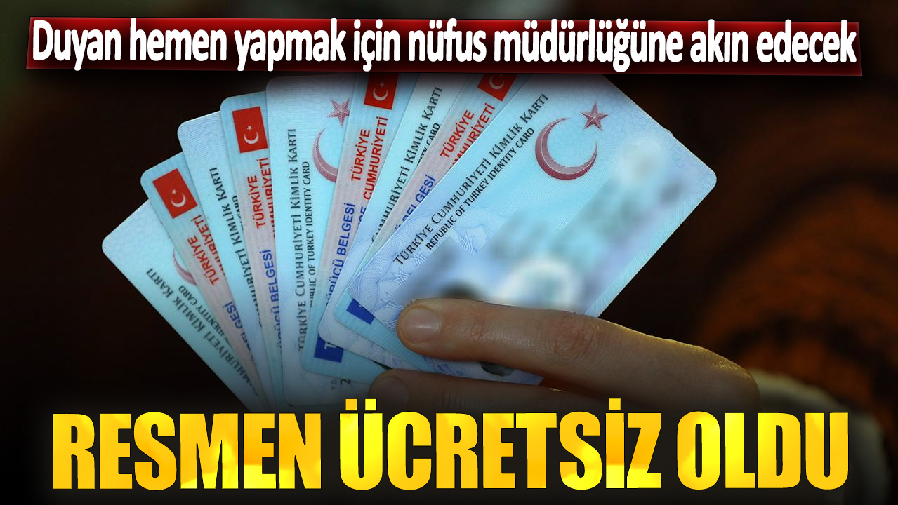 Resmen ücretsiz oldu! Duyan hemen yapmak için nüfus müdürlüğüne akın edecek